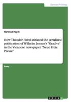 How Theodor Herzl Initiated the Serialized Publication of Wilhelm Jensen's "Gradiva" in the Viennese Newspaper "Neue Freie Presse"