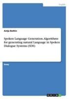 Spoken Language Generation. Algorithms for generating natural Language in Spoken Dialogue Systems (SDS)