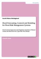 Flood Forecasting, Conterol and Modeling for Flood Risk Management Systems:Flood Control in Fogera Area under Regulatory Operations of Planned Gumara and Ribb Reservoirs, Upper Blue Nile, Ethiopia