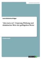 "Alea iacta est". Ursprung, Wirkung und didaktischer Wert der geflügelten Worte