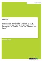 Simone de Beauvoir's Critique of D. H. Lawrence's "Phallic Pride" in "Women in Love"