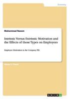 Intrinsic Versus Extrinsic Motivation and the Effects of those Types on Employees:Employee Motivation in the Company PEL