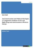Anti-Americanism and Political Ideologies. A Comparative Analysis of Left- And Right-Wing Anti-Americanism in Western Europe