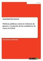 Políticas Públicas Contra La Violencia De Género Y Evolución De Las Estadísticas De Casos El El Perú