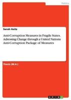 Anti-Corruption Measures in Fragile States. Adressing Change through a United Nations Anti-Corruption Package of Measures