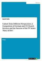 Culture from Different Perspectives. A Comparison of German and US Church Services and the Success of the TV Series 'Party of Five'