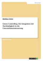 Green Controlling. Die Integration der Nachhaltigkeit in die Unternehmenssteuerung