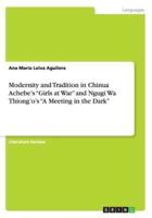 Modernity and Tradition in Chinua Achebe's "Girls at War" and Ngugi Wa Thiong'o's "A Meeting in the Dark"