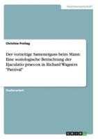 Der vorzeitige Samenerguss beim Mann: Eine soziologische Betrachtung der Ejaculatio praecox in Richard Wagners "Parzival"