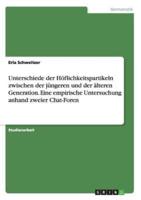 Unterschiede Der Höflichkeitspartikeln Zwischen Der Jüngeren Und Der Älteren Generation. Eine Empirische Untersuchung Anhand Zweier Chat-Foren