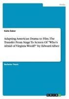 Adapting American Drama to Film. The Transfer From Stage To Screen Of "Who's Afraid of Virginia Woolf?" by Edward Albee