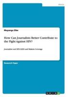 How Can Journalists Better Contribute to the Fight Against HIV?:Journalists and HIV/AIDS and Malaria Coverage