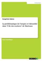 La Problématique De L'utopie Et L'absurdité Dans "L'île Des Esclaves" De Marivaux