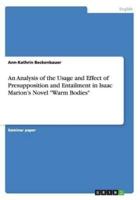 An Analysis of the Usage and Effect of Presupposition and Entailment in Isaac Marion's Novel "Warm Bodies"
