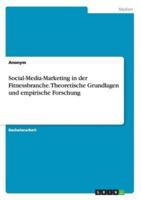Social-Media-Marketing in Der Fitnessbranche. Theoretische Grundlagen Und Empirische Forschung