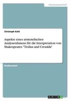Aspekte eines aristotelischen Analyserahmens für die Interpretation von Shakespeares "Troilus and Cressida"