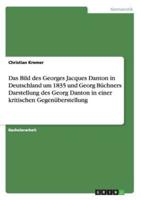 Das Bild des Georges Jacques Danton in Deutschland um 1835 und Georg Büchners Darstellung des Georg Danton in einer kritischen Gegenüberstellung