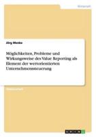 Möglichkeiten, Probleme und Wirkungsweise des Value Reporting als Element der wertorientierten Unternehmenssteuerung