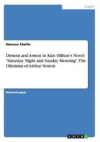 Dissent and Assent in Alan Sillitoe's Novel Saturday Night and Sunday Morning. The Dilemma of Arthur Seaton