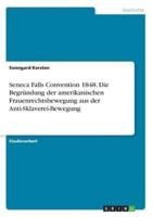 Seneca Falls Convention 1848. Die Begründung Der Amerikanischen Frauenrechtsbewegung Aus Der Anti-Sklaverei-Bewegung