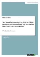 Wer kauft Lebensmittel im Internet? Eine empirische Untersuchung zur Motivation der Käufer und Nicht-Käufer:E-Food und Abo-Commerce