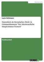 Dummheit als literarisches Motiv in Grimmelshausens "Der abenteuerliche Simpicissimus Teutsch"