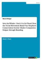 Save the Whales - Don't Cry for Them! How the Social Movement Brand 'Sea Shepherd Conservation Society' Eludes Compassion Fatigue Through Branding