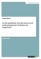 Ist das egoistische Gen die Antwort auf antihumanistisches Verhalten der Gegenwart?