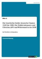 Die Geschichte beider deutscher Staaten 1949 bis 1989. Die Politik Adenauers und Ulbrichts, APO und Widerstand in der DDR:Ein Überblick in Stichpunkten
