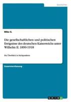 Die gesellschaftlichen und politischen Ereignisse des deutschen Kaiserreichs unter Wilhelm II. 1890-1918:Ein Überblick in Stichpunkten