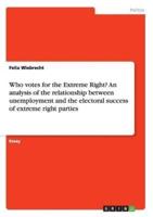 Who votes for the Extreme Right? An analysis of the relationship between unemployment and the electoral success of extreme right parties