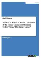 The Role of Women in Panem. A Discussion of the Female Characters in Suzanne Collins' Trilogy "The Hunger Games"