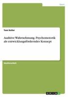 Auditive Wahrnehmung. Psychomotorik als entwicklungsförderndes Konzept