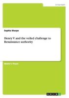 Henry V and the Veiled Challenge to Renaissance Authority