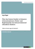 Über das System Familie in brisanten Lebenssituationen. Förder- und Begleitaspekte bei lebensverkürzend erkrankten Kindern:„Wenn es brennt, sagen Sie Bescheid",