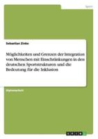 Möglichkeiten Und Grenzen Der Integration Von Menschen Mit Einschränkungen in Den Deutschen Sportstrukturen Und Die Bedeutung Für Die Inklusion