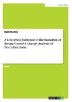 A Disturbed Existence in the Backdrop of Serene Green? A Literary Analysis of North-East India