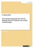 Das Anforderungsprofil eines Private Banking Beraters. Fachliche und soziale Anforderungen