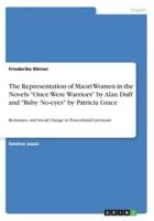 The Representation of Maori Women in the Novels "Once Were Warriors" by Alan Duff and "Baby No-eyes" by Patricia Grace:Resistance and Social Change in Postcolonial Literature