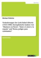 Veränderungen der Lyrik Rafael Albertis (1924-1968). Exemplarische Analyse von "Marinero en Tierra", "Entre el clavel y la espada" und "Roma, peligro para caminantes"