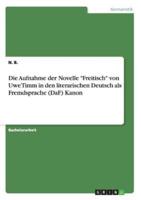 Die Aufnahme Der Novelle Freitisch Von Uwe Timm in Den Literarischen Deutsch Als Fremdsprache (DaF) Kanon