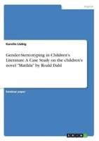 Gender-Stereotyping in Children's Literature. A Case Study on the Children's Novel "Matilda" by Roald Dahl