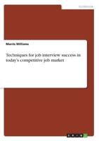Techniques for job interview success in today's competitive job market