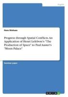 Progress through Spatial Conflicts. An Application of Henri Lefebvre's "The Production of Space" to Paul Auster's "Moon Palace"