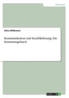 Kommunikation Und Konfliktlösung. Ein Seminartagebuch