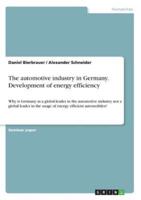 The automotive industry in Germany. Development of energy efficiency:Why is Germany as a global leader in the automotive industry not a global leader in the usage of energy efficient automobiles?