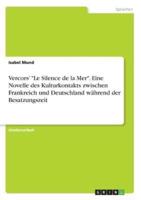 Vercors' "Le Silence de la Mer". Eine Novelle des Kulturkontakts zwischen Frankreich und Deutschland während der Besatzungszeit