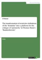 The transformation of restrictive definitions of the "feminine" into a platform for the critique of "patriarchy" in Thomas Mann's "Buddenbrooks"