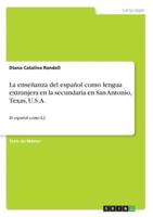 La enseñanza del español como lengua extranjera en la secundaria en San Antonio, Texas, U.S.A.:El español como L2