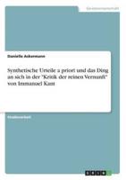 Synthetische Urteile a Priori Und Das Ding an Sich in Der "Kritik Der Reinen Vernunft" Von Immanuel Kant